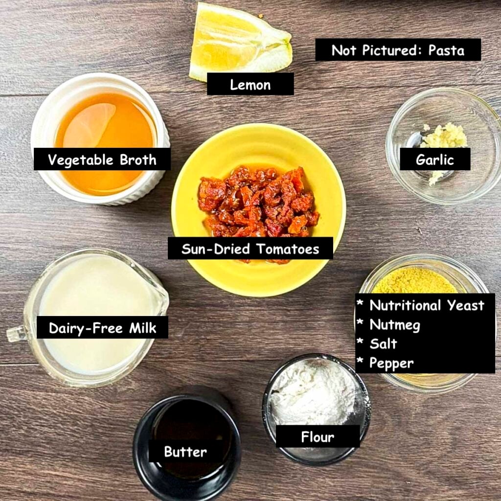 Ingredients used in making creamy vegan pasta with sun-dried tomatoes (Butter, flour, garlic, dairy-free milk, vegetable broth, lemon, nutritional yeast, salt, pepper and nutmeg.)